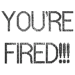 You're Fired Text